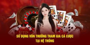 Sử dụng vốn thưởng tham gia cá cược tại hệ thống